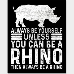 Always Be Yourself Unless You Can Be A Rhino Posters and Art